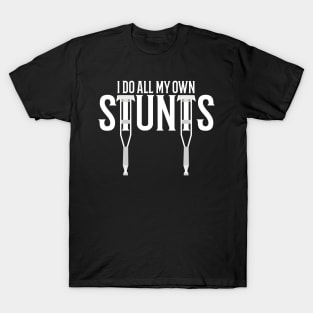 i do all my own stunts T-Shirt